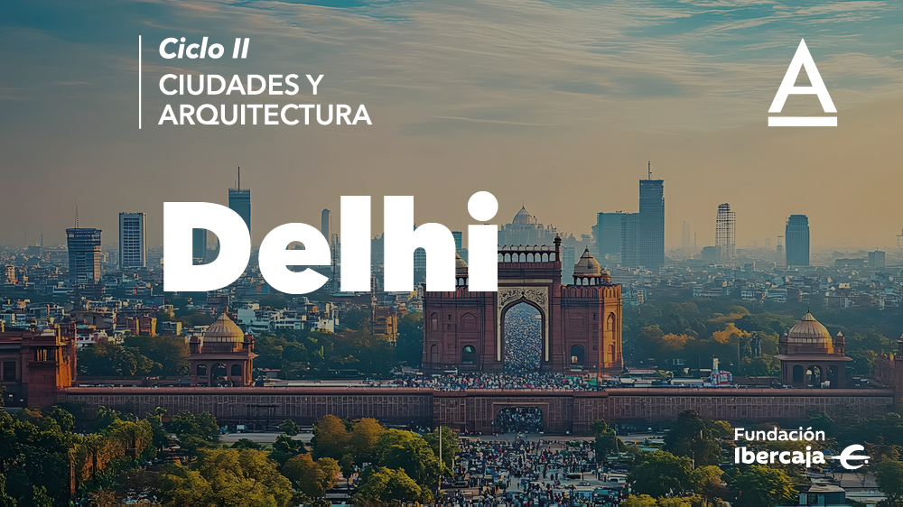 Ciclo Ciudades y Arquitectura: Delhi